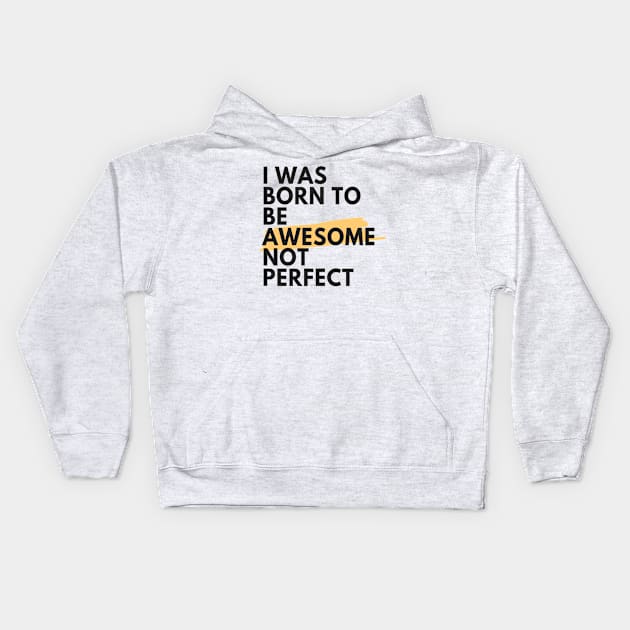 I was born to be awesome not perfect Kids Hoodie by your.loved.shirts